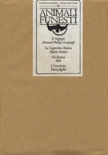 Animali funesti: Il segugio-La cagnolina bianca-Gli intrusi-L'avvoltoio - Howard Phillips Lovecraft - Charles Nodier - Hector Hugh Munro (Saki) - Franz Kafka