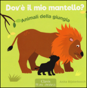 Animali della giungla. Dov è il mio mantello? Ediz. illustrata