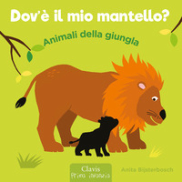 Animali della giungla. Dov'è il mio mantello? Ediz. a colori - Anita Bijsterbosch