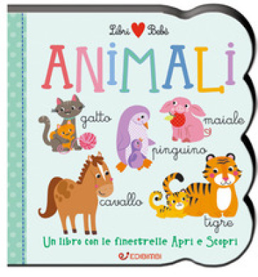 Animali. Un libro con le finestrelle apri e scopri. Libri bebè. Ediz. a colori
