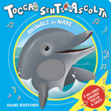 Animali del mare. Tocca senti ascolta. Ediz. a colori - Anna Casalis