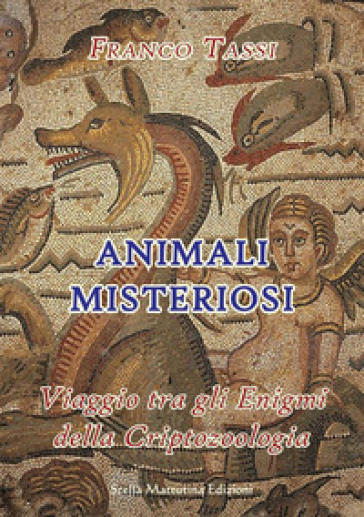 Animali misteriosi. Viaggio tra gli enigmi della criptozoologia - Franco Tassi