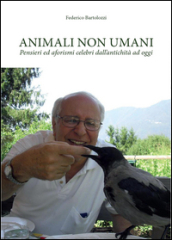 Animali non umani. Pensieri ed aforismi celebri dall antichità ad oggi