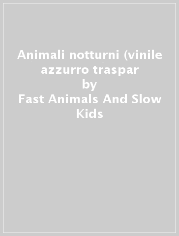 Animali notturni (vinile azzurro traspar - Fast Animals And Slow Kids