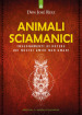 Animali sciamanici di potere. Insegnamenti di guarigione dei nostri amici non umani