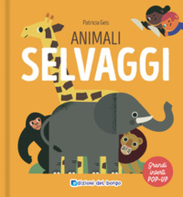 Animali selvaggi. I grandi animali pop-up. Ediz. a colori - Patricia Geis