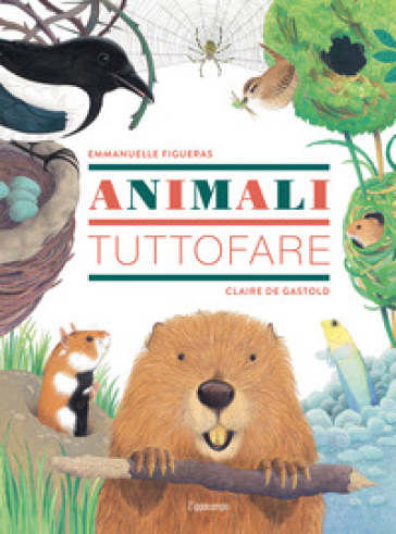 Animali tuttofare. Ediz. a colori - Emmanuelle Figueras - Claire De Gastold