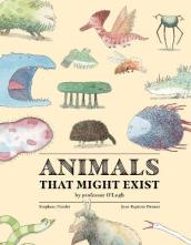 Animals That Might Exist by Professor O Logist