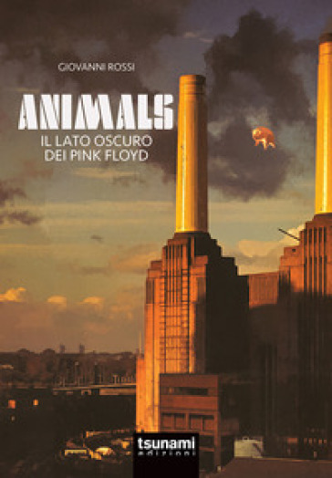 Animals. Il lato oscuro dei Pink Floyd - Giovanni Rossi