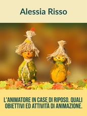 L Animatore nelle Case di riposo. Quali obiettivi e quali Attività di animazione