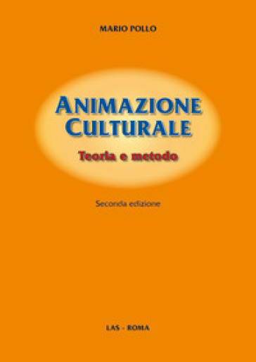 Animazione culturale. Teoria e metodo - Mario Pollo