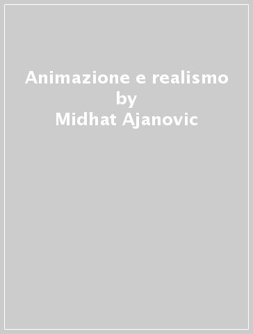 Animazione e realismo - Midhat Ajanovic