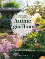 Anime da giardino. Un viaggio nel giardino della passione e del sentimento. Ediz. illustrata