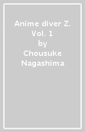 Anime diver Z. Vol. 1