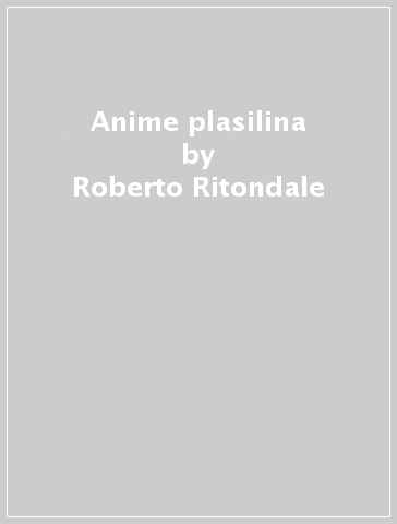 Anime plasilina - Roberto Ritondale