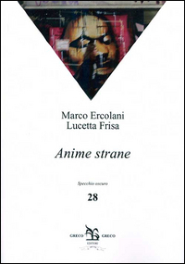 Anime strane - Marco Ercolani - Lucetta Frisa