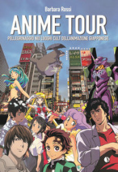 Anime tour. Pellegrinaggio nei luoghi cult dell