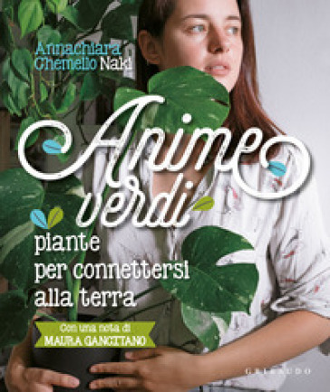 Anime verdi. Piante per connettersi alla terra - Annachiara Naki Chemello