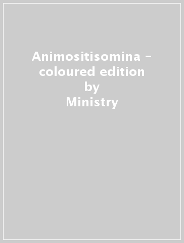 Animositisomina - coloured edition - Ministry