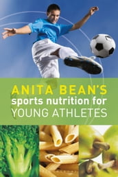 Anita Bean s Sports Nutrition for Young Athletes