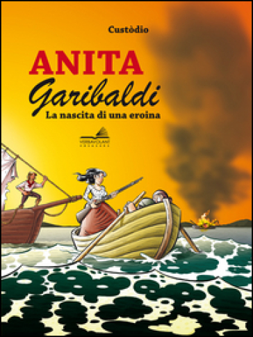 Anita Garibaldi. La nascita di una eroina - Custòdio