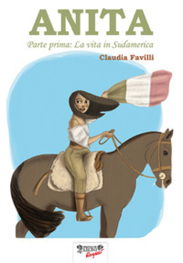 Anita. Vol. 1: La vita in Sud America - Claudia Favilli