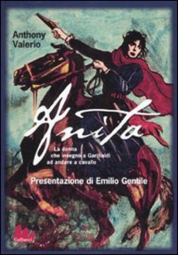 Anita. La donna che insegnò a Garibaldi ad andare a cavallo - Anthony Valerio