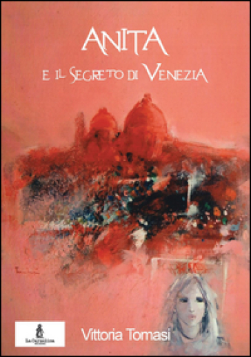 Anita e il segreto di Venezia - Vittoria Tomasi