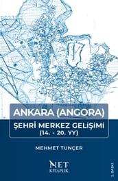 Ankara (Angora) ehir Merkezi Geliimi (14.-20 YY.)