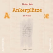 Ankerplätze - Ein Journal (Ungekürzt)