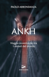 Ankh. Viaggio avventuroso tra i misteri del mondo