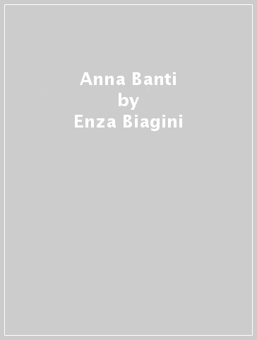Anna Banti - Enza Biagini