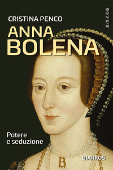 Anna Bolena. Potere e seduzione - Cristina Penco