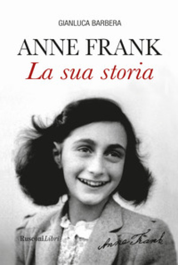 Anna Frank. La sua storia - Gianluca Barbera