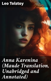 Anna Karenina (Maude Translation, Unabridged and Annotated)