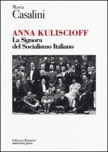 Anna Kuliscioff. La signora del socialismo italiano - Maria Casalini