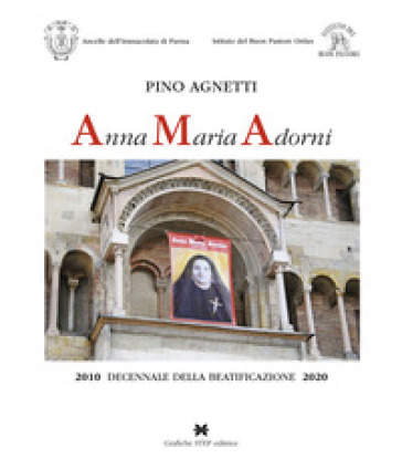 Anna Maria Adorni. 2010 decennale della beatificazione 2020 - Pino Agnetti