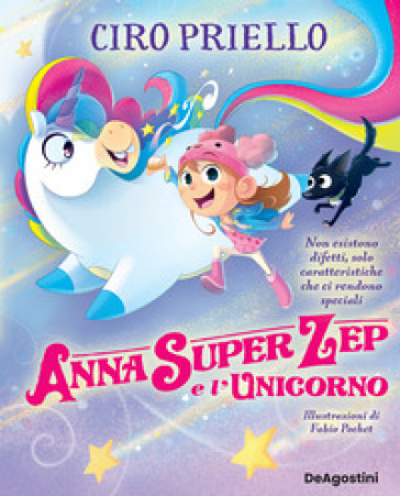 Anna Super Zep e l'unicorno. Non esistono difetti, solo caratteristiche che ci rendono speciali. Ediz. a colori - Ciro Priello
