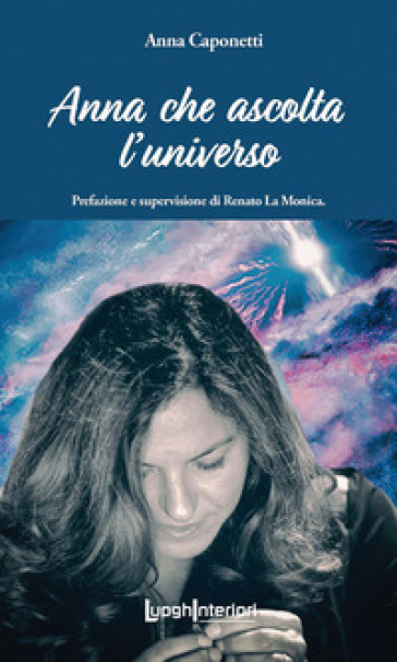 Anna che ascolta l'universo - Anna Caponetti