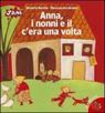 Anna, i nonni e il c'era una volta - Maria Loretta Giraldo