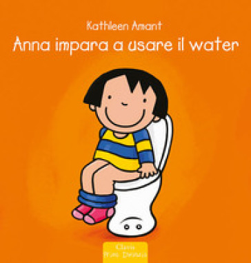 Anna impara ad usare il water. Ediz. a colori - Kathleen Amant