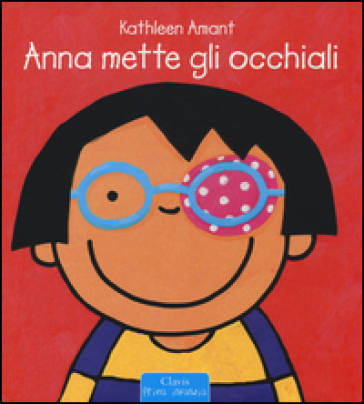 Anna mette gli occhiali. Ediz. illustrata - Kathleen Amant