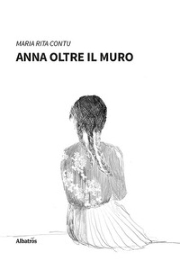 Anna oltre il muro - Maria Rita Contu