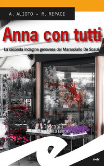 Anna con tutti. La seconda indagine genovese del Maresciallo De Scalzi - Alessandra Alioto - Rosalba Repaci