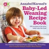 Annabel Karmel s Baby-Led Weaning Recipe Book