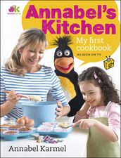 Annabel s Kitchen: My First Cookbook