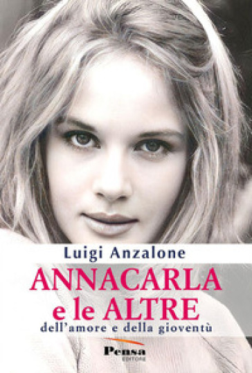 Annacarla e le altre. Dell'amore e della gioventù - Luigi Anzalone
