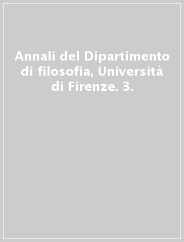 Annali del Dipartimento di filosofia, Università di Firenze. 3.