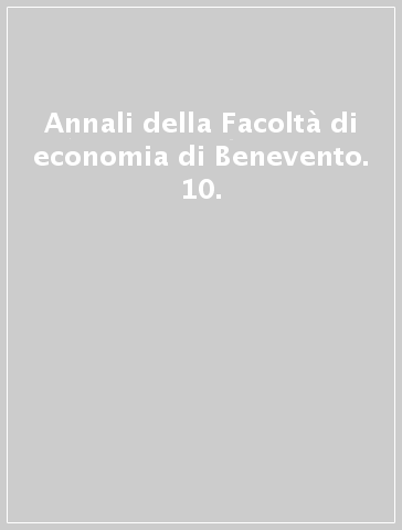 Annali della Facoltà di economia di Benevento. 10.
