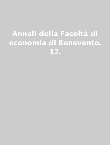 Annali della Facoltà di economia di Benevento. 12.